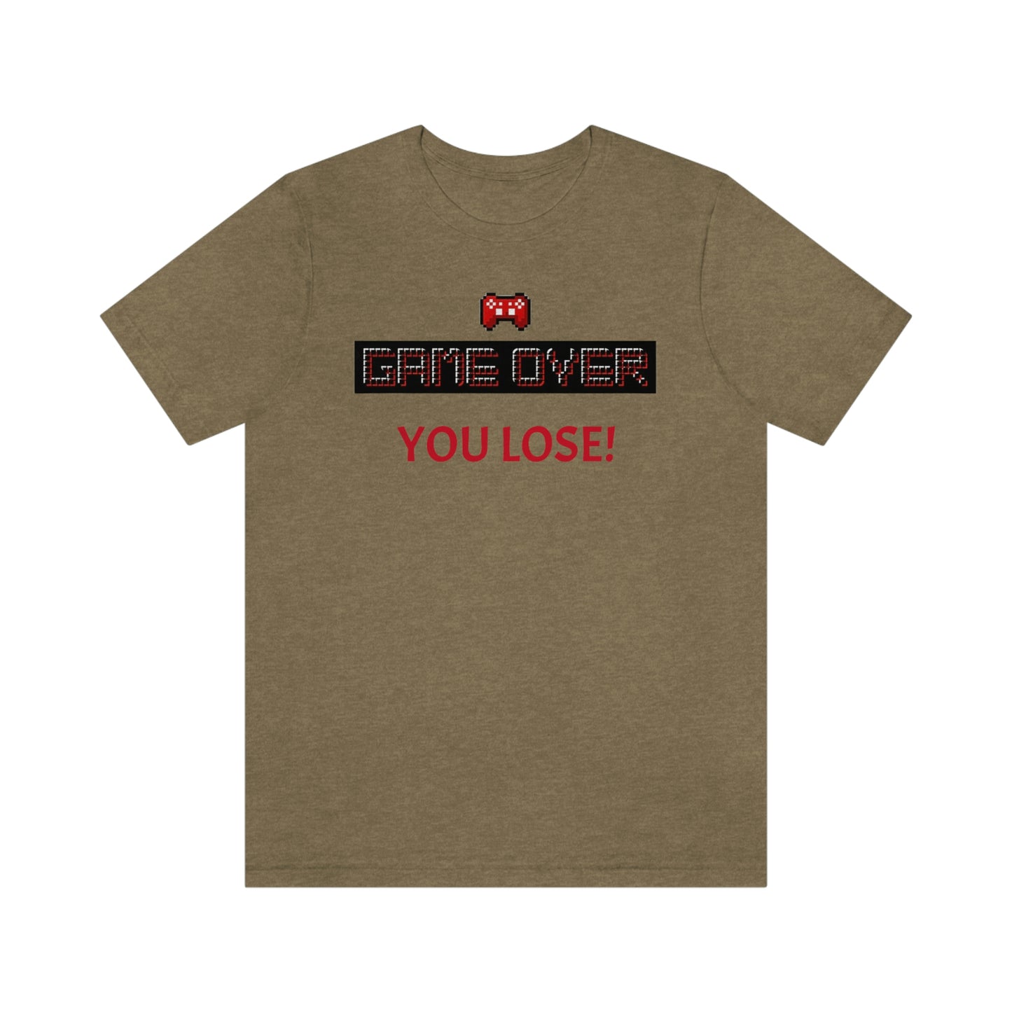 Game Over! You Lose! Unisex Jersey Short Sleeve Tee