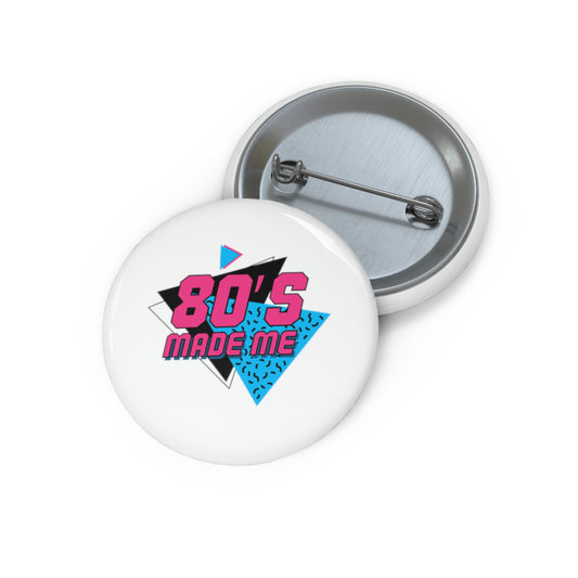80s Made Me Custom Pin Buttons