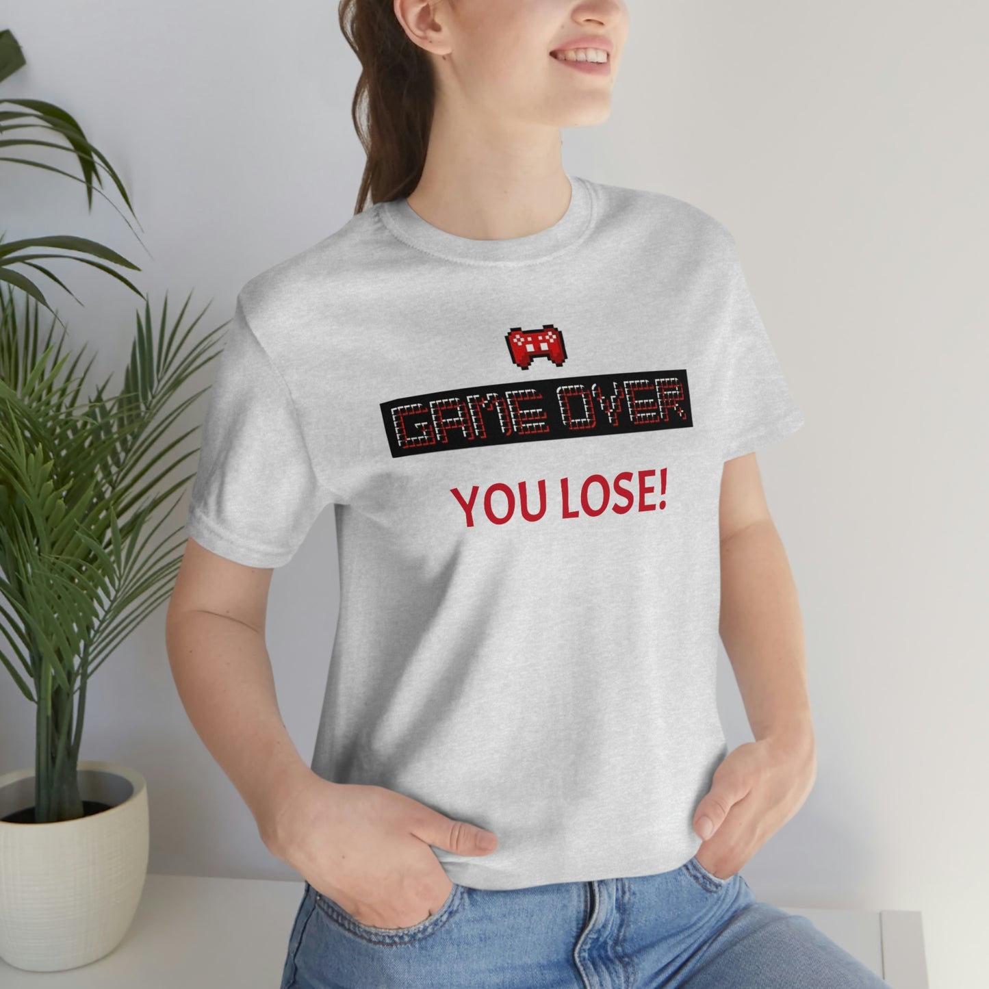 Game Over! You Lose! Unisex Jersey Short Sleeve Tee