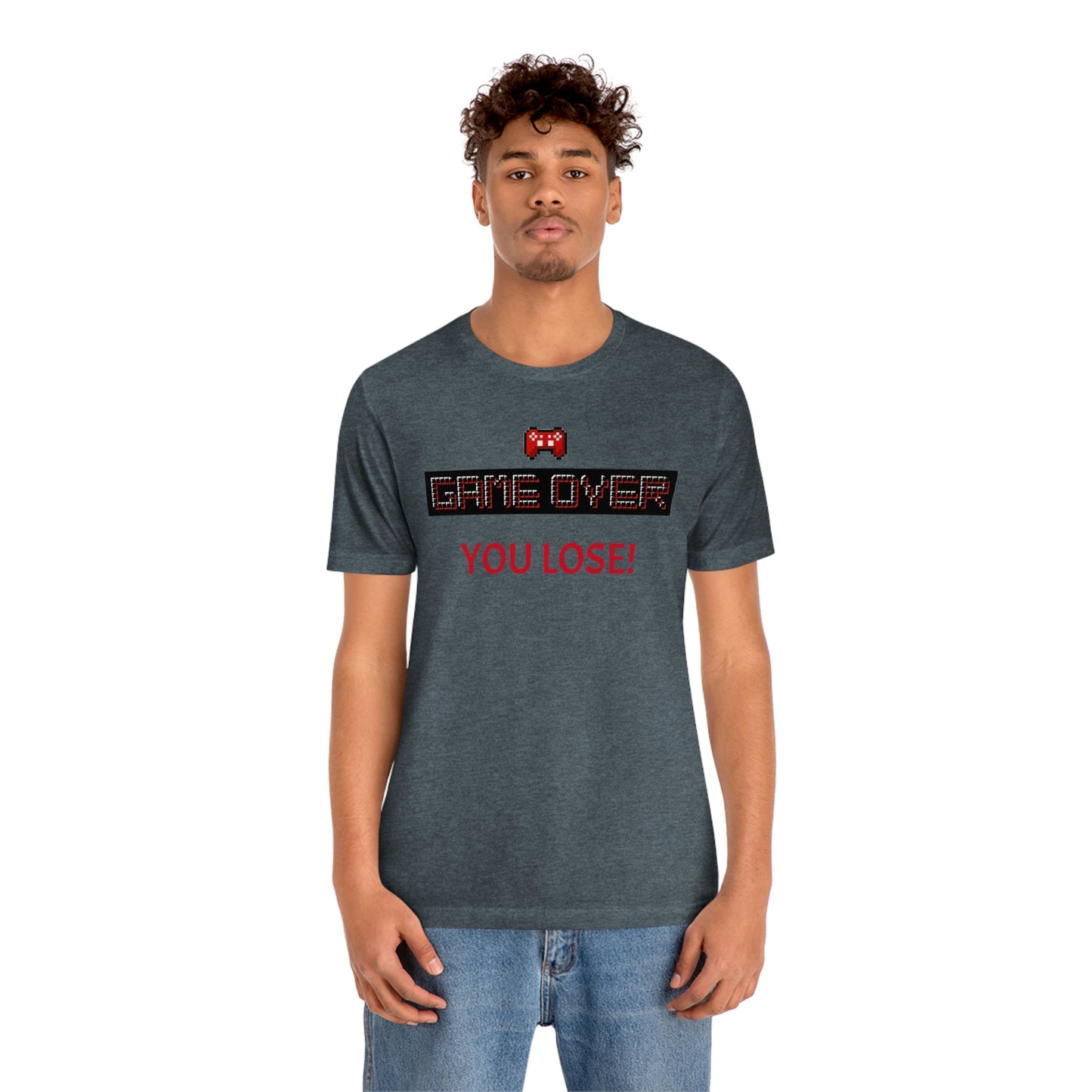 Game Over! You Lose! Unisex Jersey Short Sleeve Tee