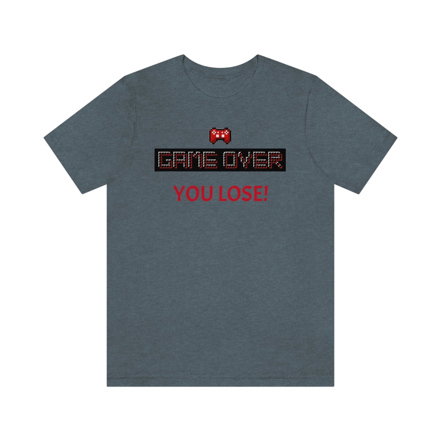 Game Over! You Lose! Unisex Jersey Short Sleeve Tee