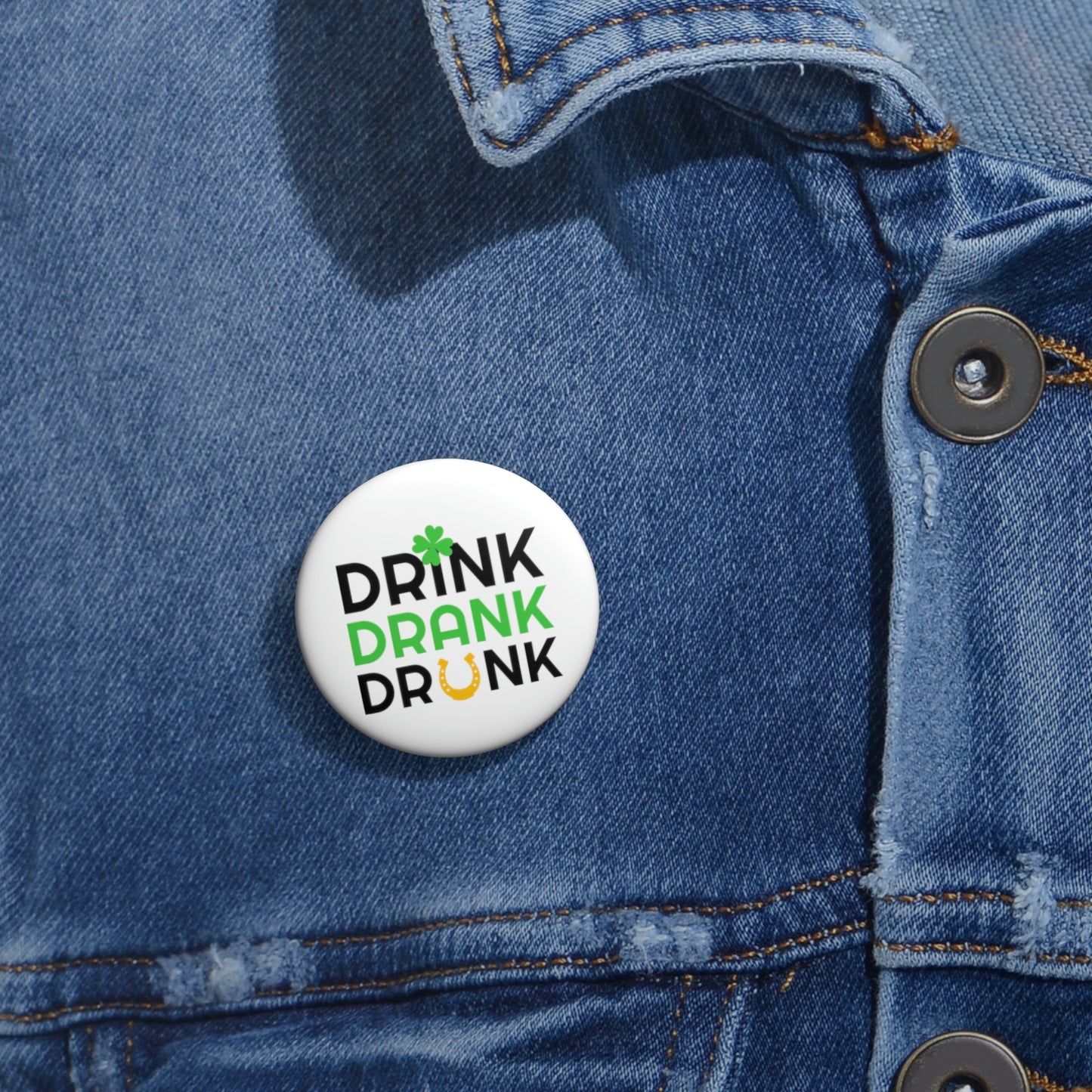 Drink Drank Drunk Custom Pin Buttons