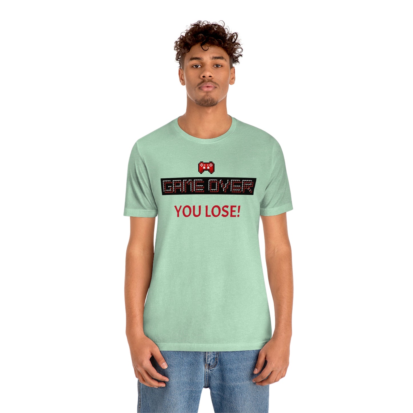 Game Over! You Lose! Unisex Jersey Short Sleeve Tee