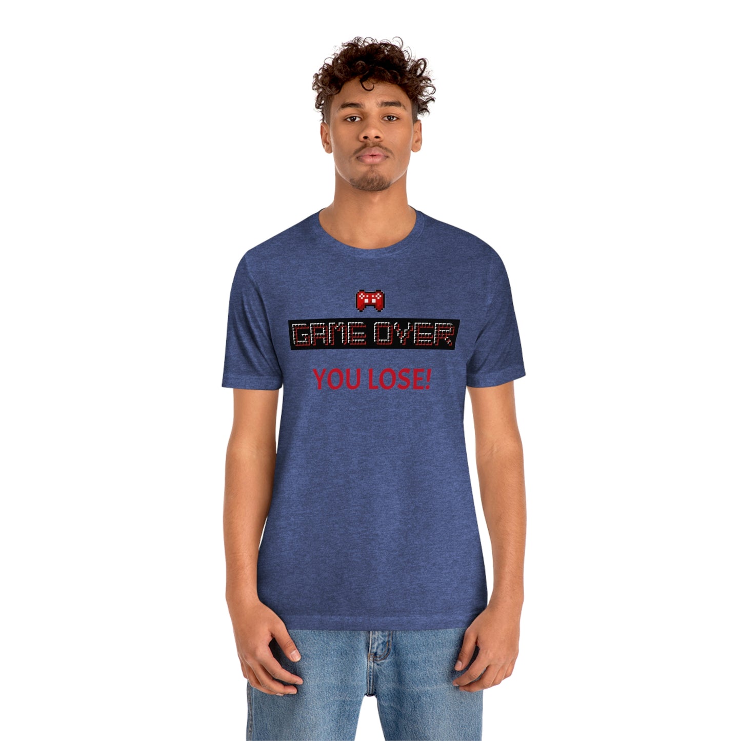 Game Over! You Lose! Unisex Jersey Short Sleeve Tee