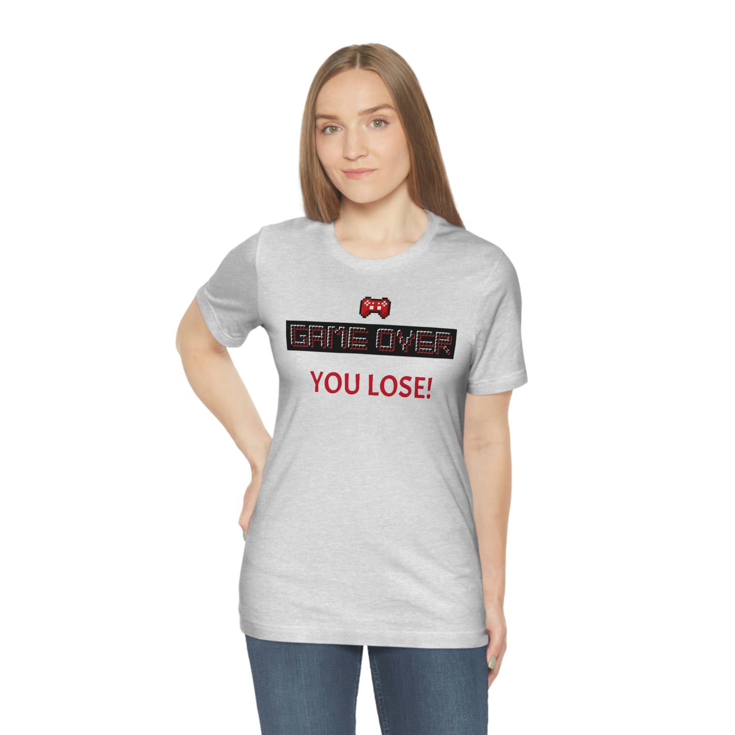 Game Over! You Lose! Unisex Jersey Short Sleeve Tee