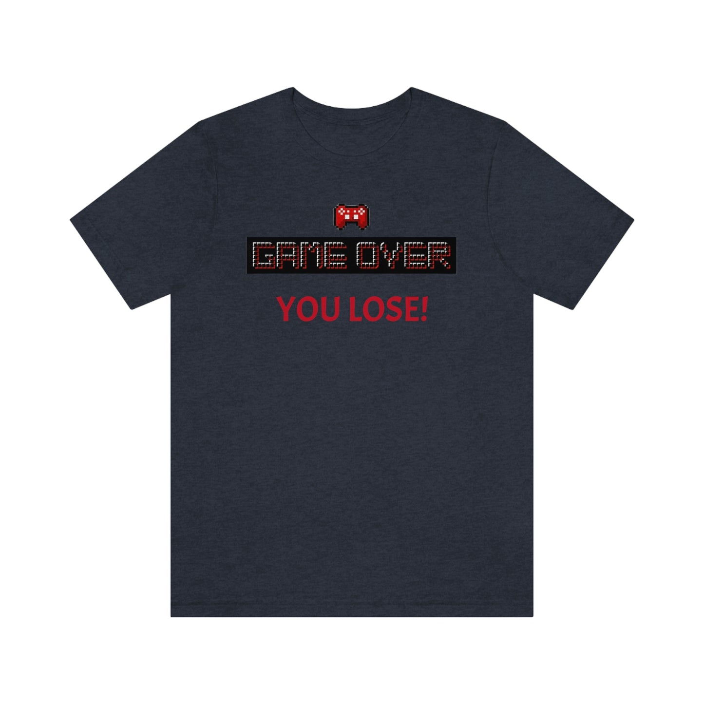 Game Over! You Lose! Unisex Jersey Short Sleeve Tee