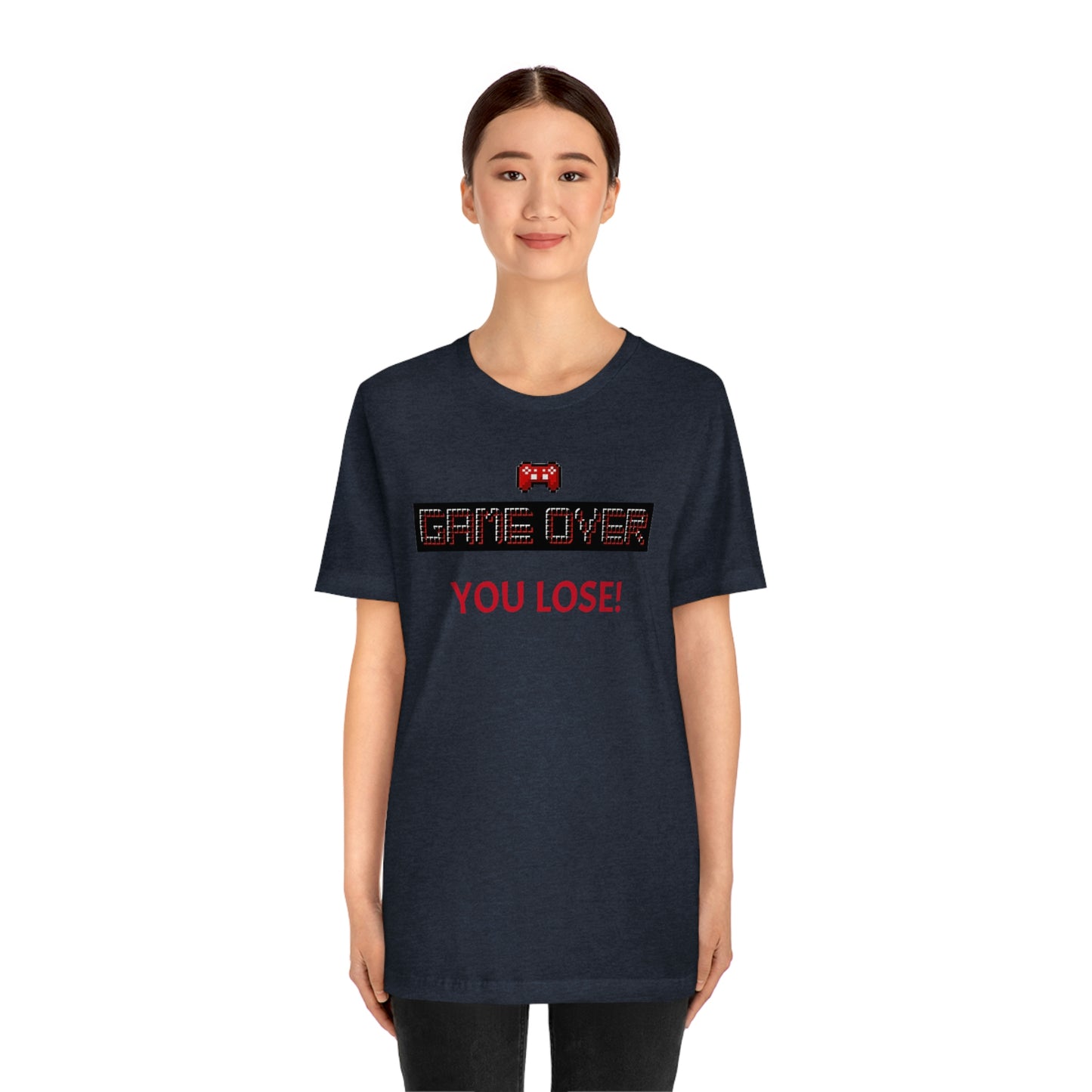 Game Over! You Lose! Unisex Jersey Short Sleeve Tee