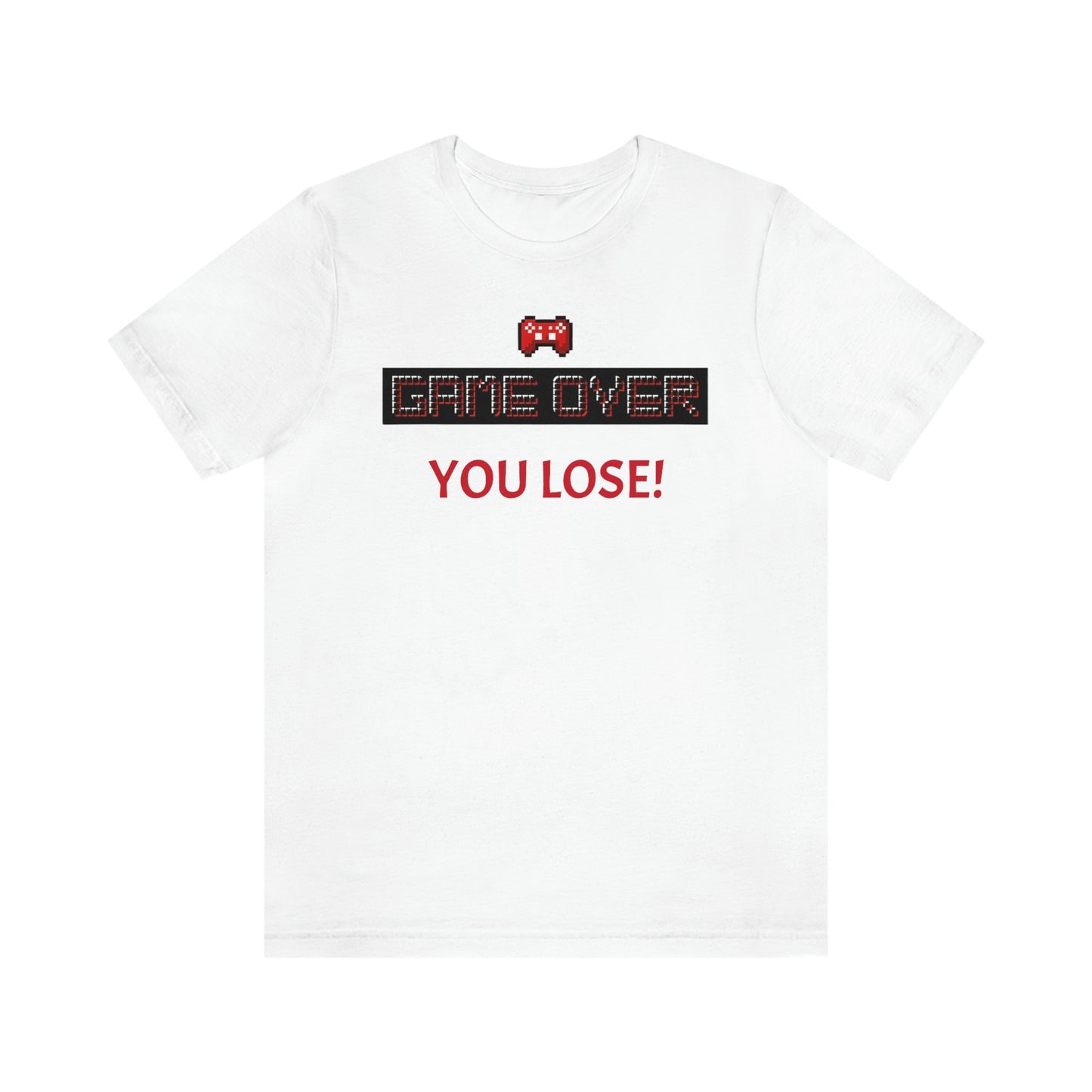 Game Over! You Lose! Unisex Jersey Short Sleeve Tee