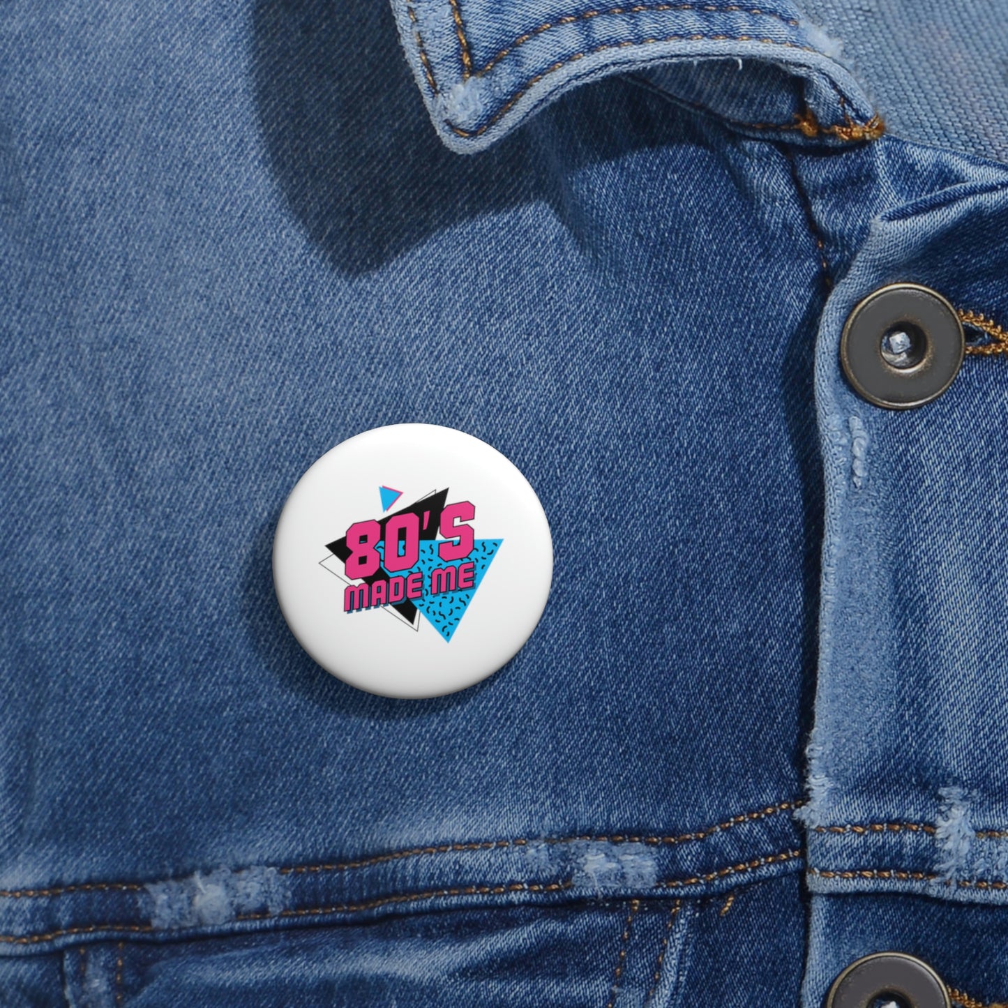 80s Made Me Custom Pin Buttons