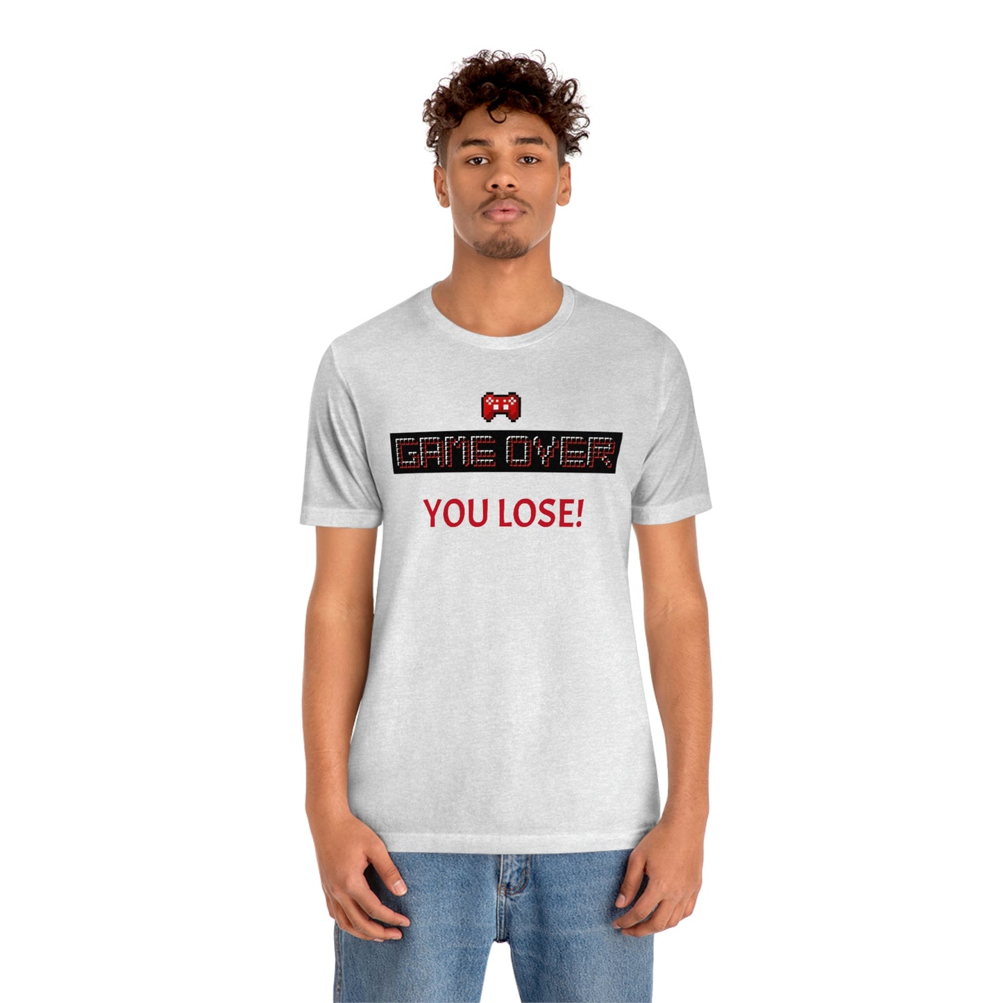 Game Over! You Lose! Unisex Jersey Short Sleeve Tee