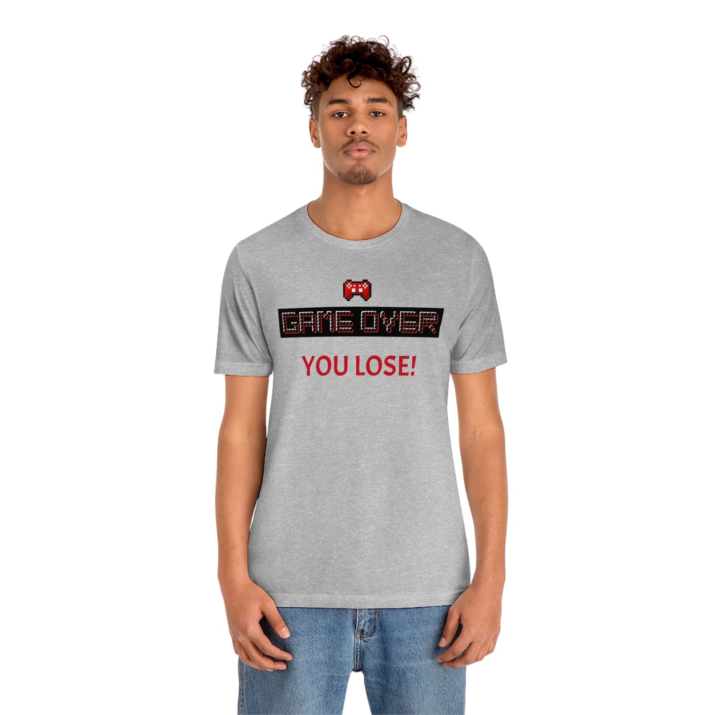 Game Over! You Lose! Unisex Jersey Short Sleeve Tee
