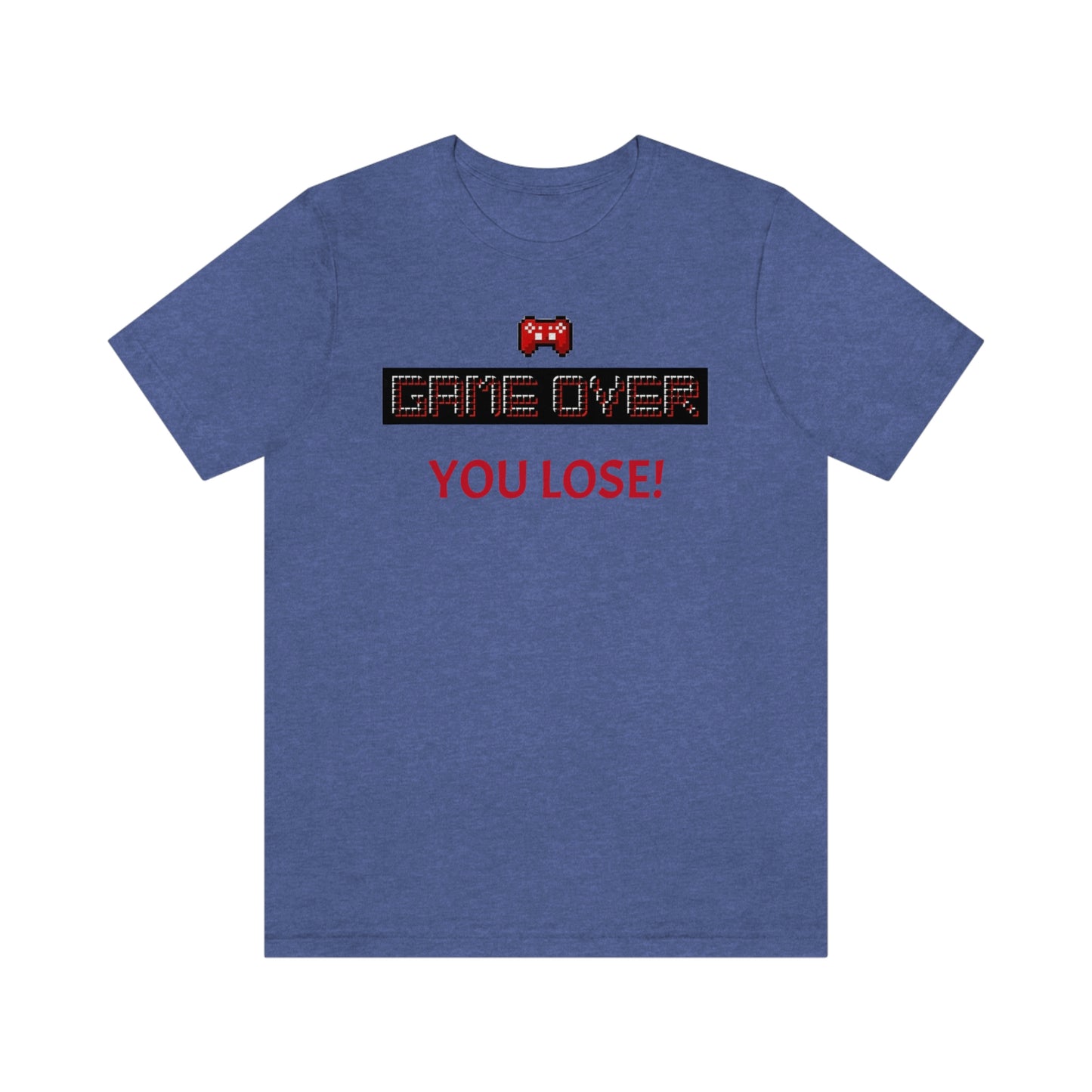 Game Over! You Lose! Unisex Jersey Short Sleeve Tee