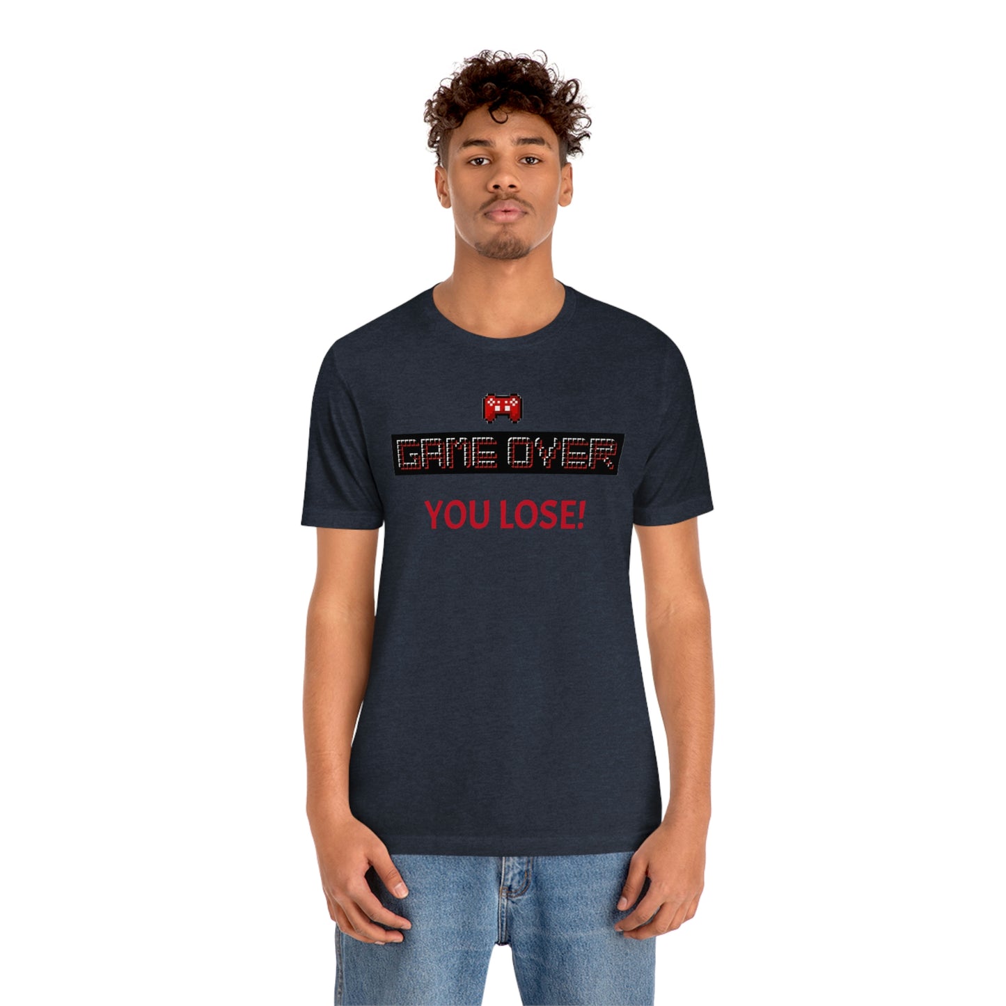 Game Over! You Lose! Unisex Jersey Short Sleeve Tee