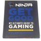 Ninja: Get Good: My Ultimate Guide to Gaming Hardcover Book