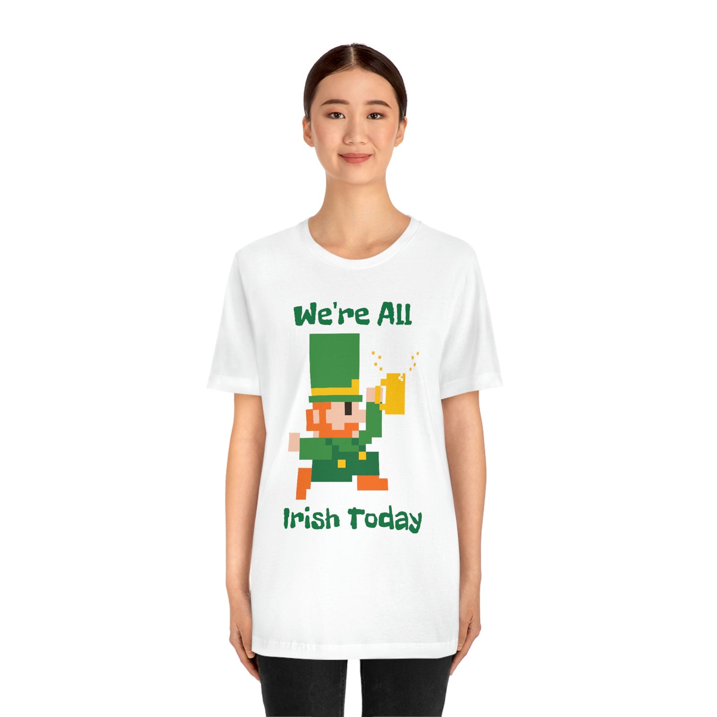 We’re All Irish Today Unisex Jersey Short Sleeve Tee