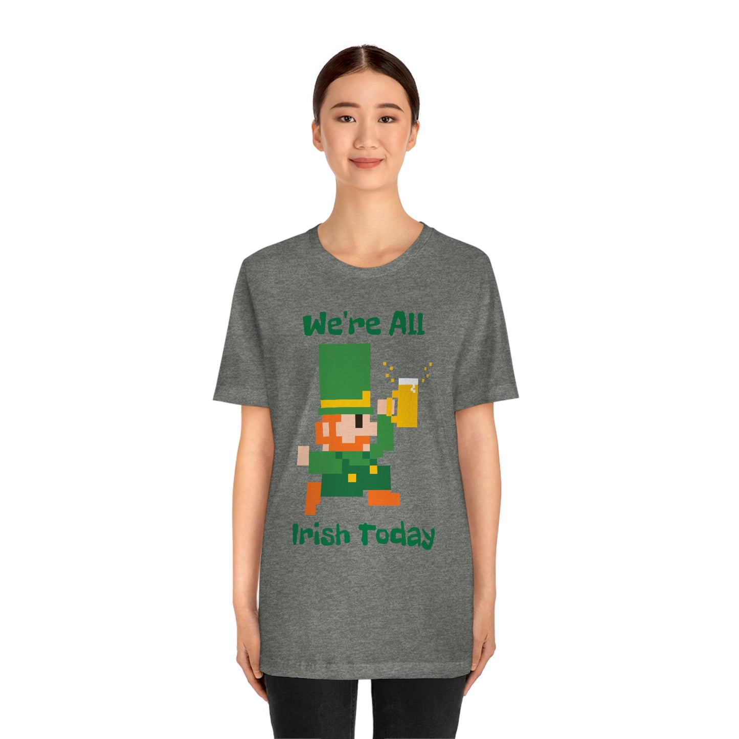 We’re All Irish Today Unisex Jersey Short Sleeve Tee