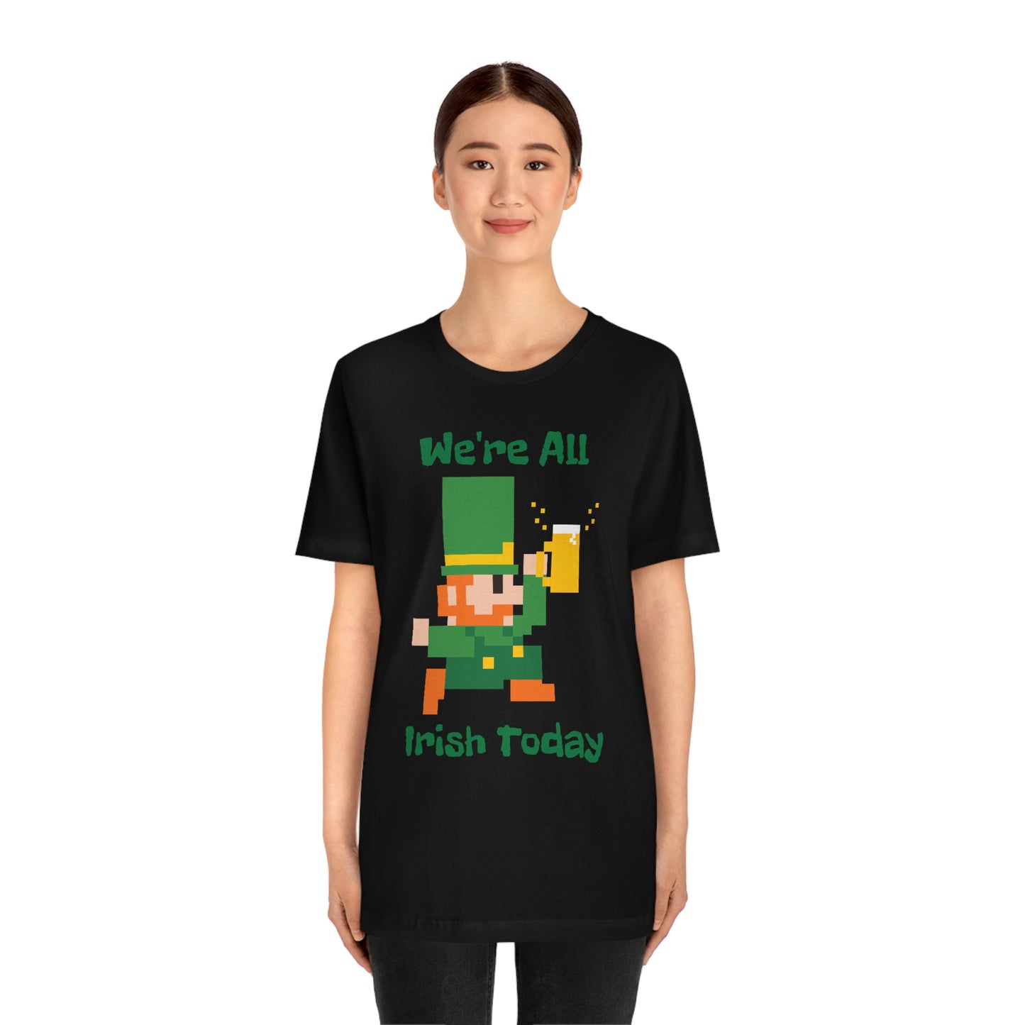 We’re All Irish Today Unisex Jersey Short Sleeve Tee