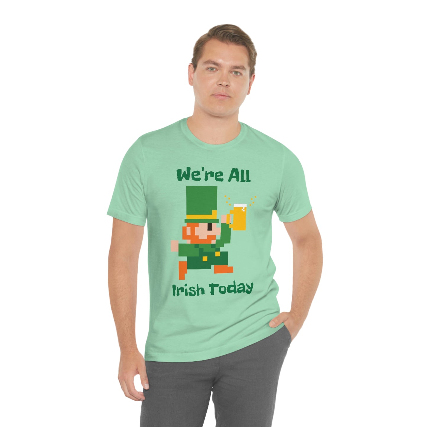 We’re All Irish Today Unisex Jersey Short Sleeve Tee