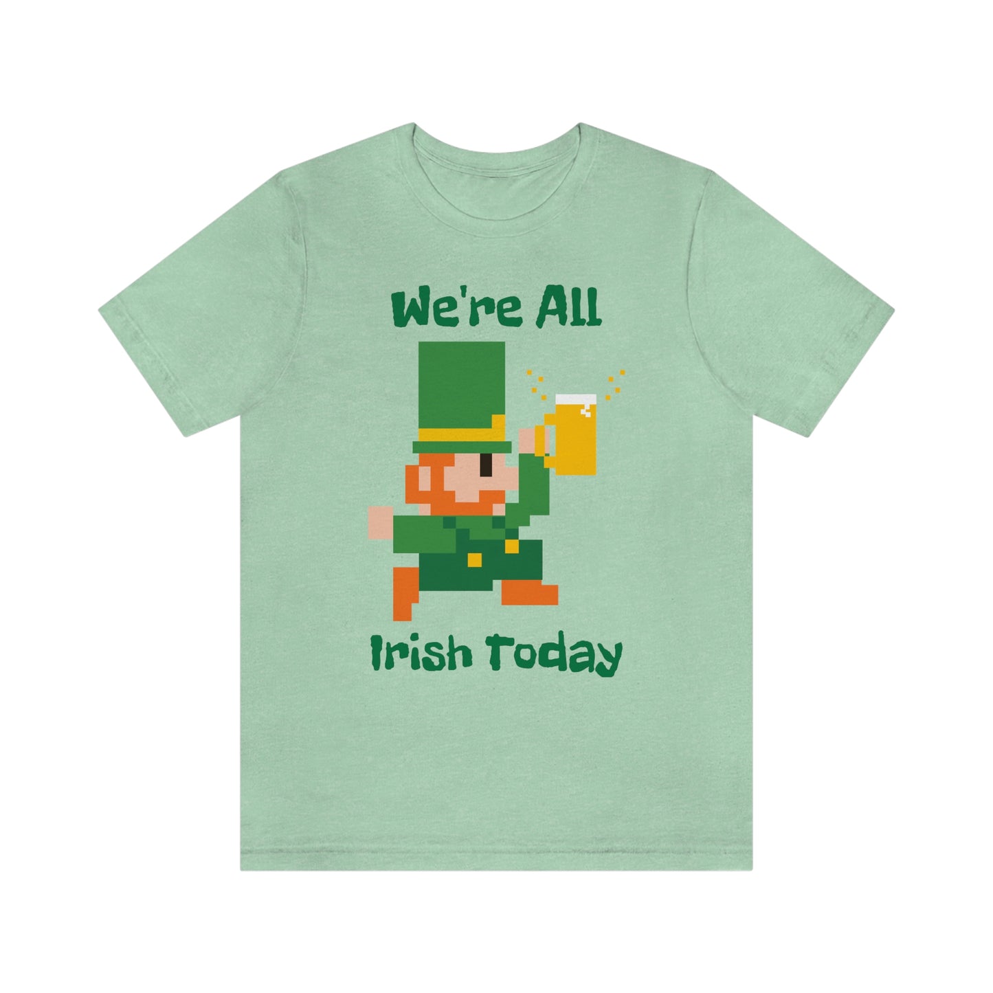 We’re All Irish Today Unisex Jersey Short Sleeve Tee