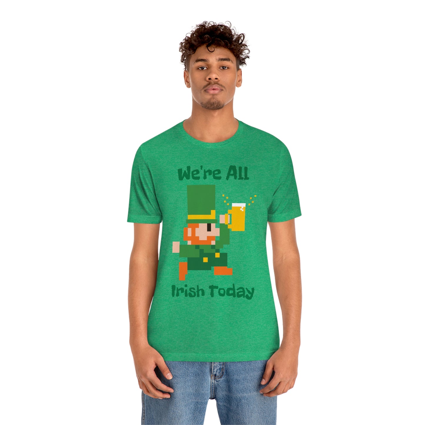 We’re All Irish Today Unisex Jersey Short Sleeve Tee