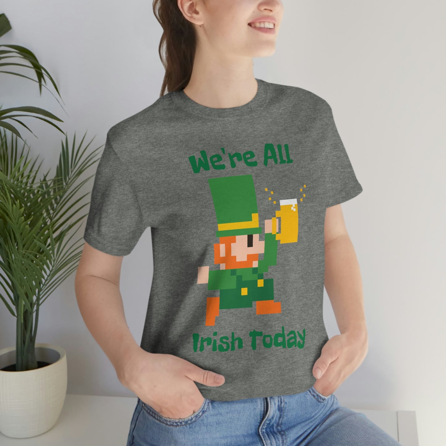 We’re All Irish Today Unisex Jersey Short Sleeve Tee