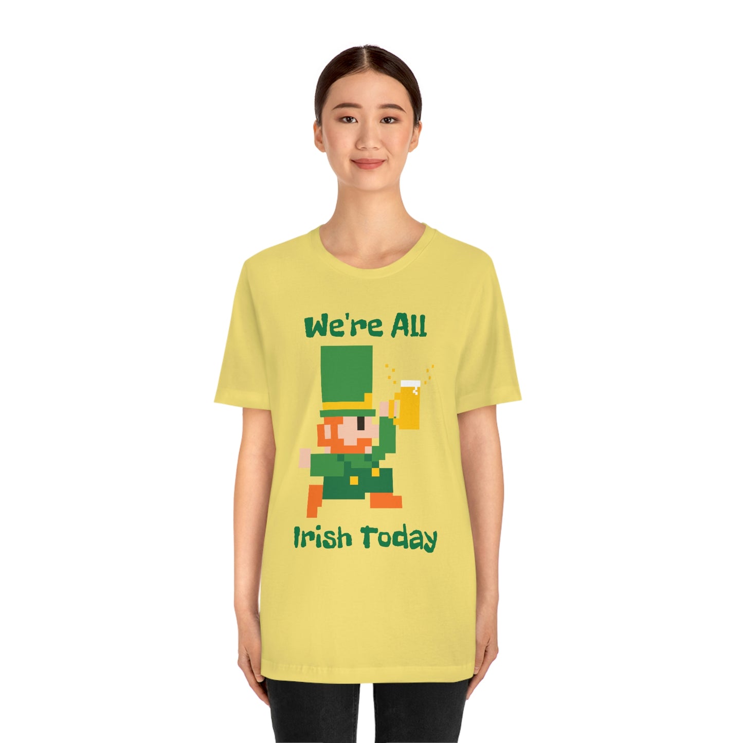 We’re All Irish Today Unisex Jersey Short Sleeve Tee