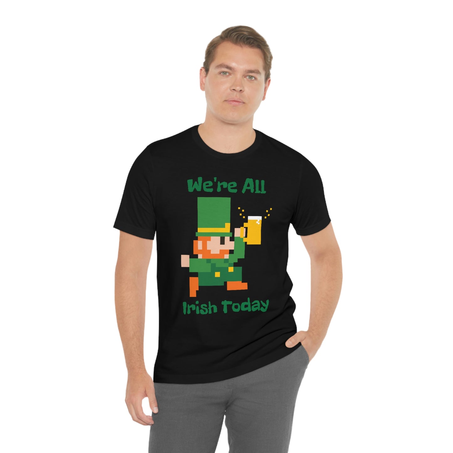 We’re All Irish Today Unisex Jersey Short Sleeve Tee