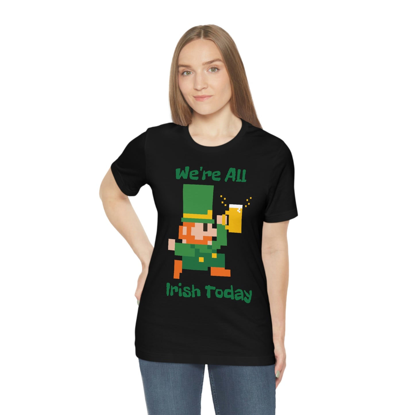 We’re All Irish Today Unisex Jersey Short Sleeve Tee