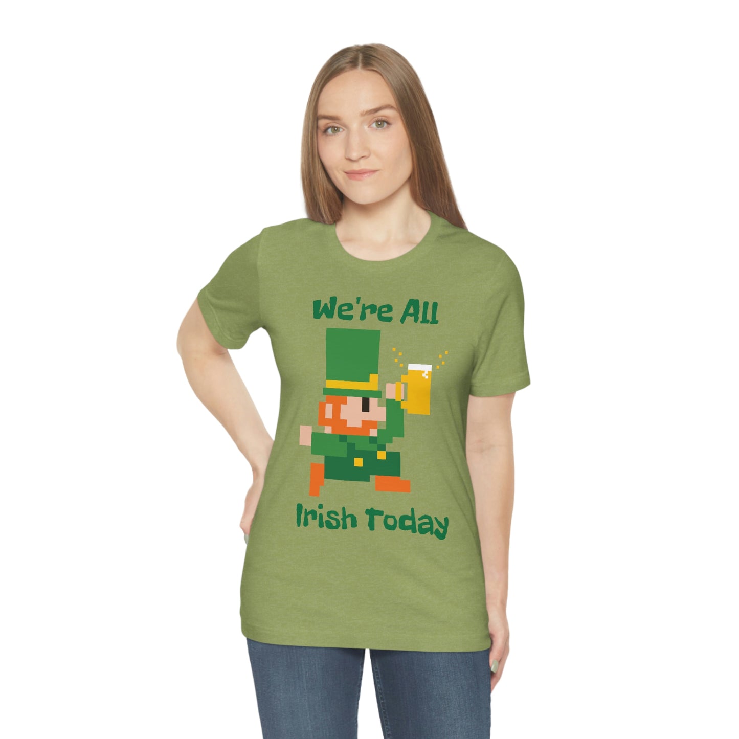 We’re All Irish Today Unisex Jersey Short Sleeve Tee