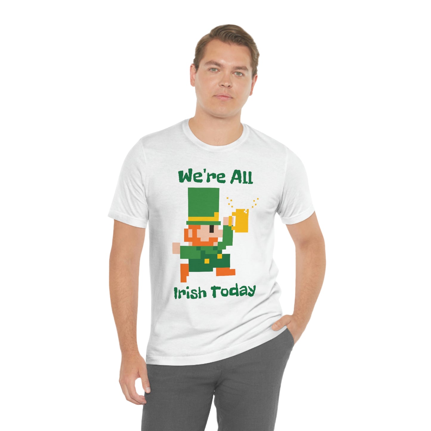 We’re All Irish Today Unisex Jersey Short Sleeve Tee