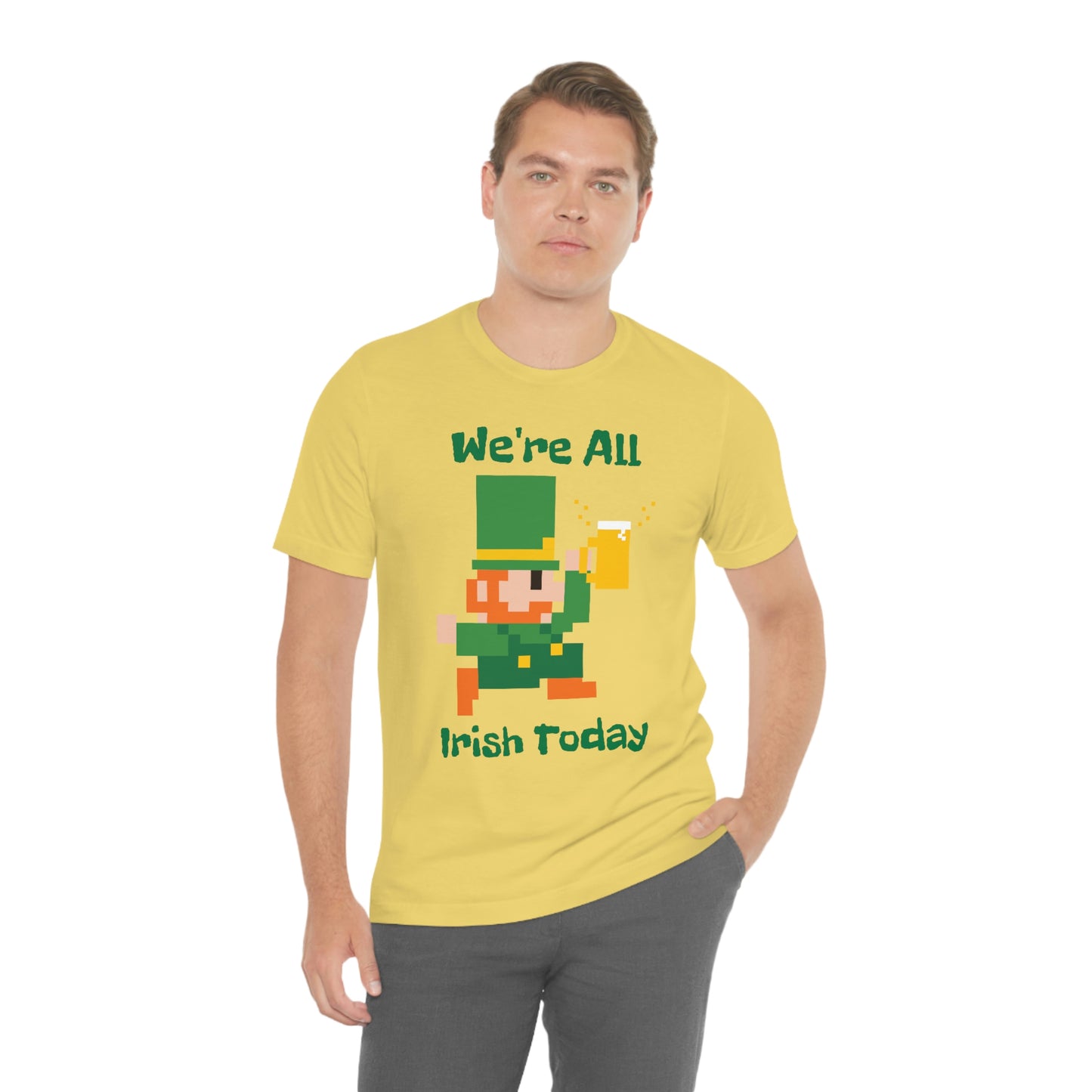 We’re All Irish Today Unisex Jersey Short Sleeve Tee