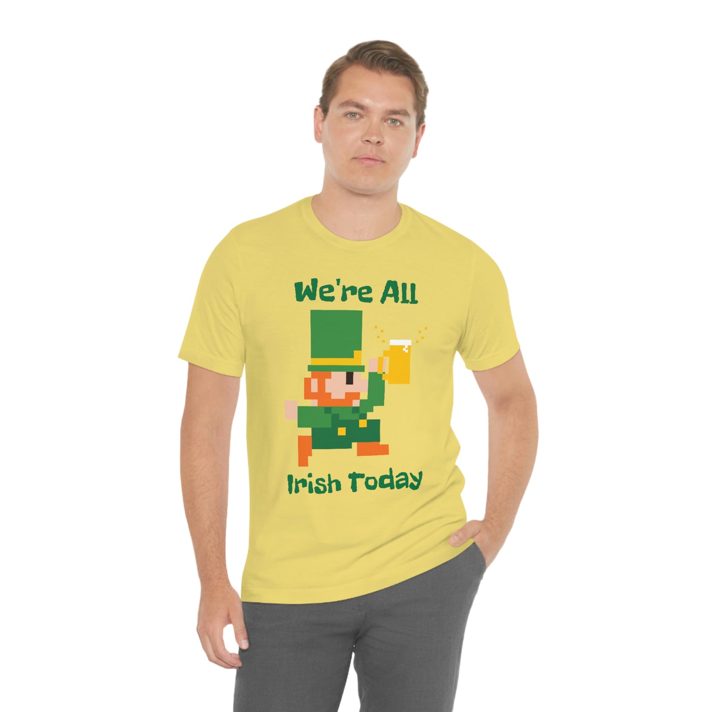 We’re All Irish Today Unisex Jersey Short Sleeve Tee