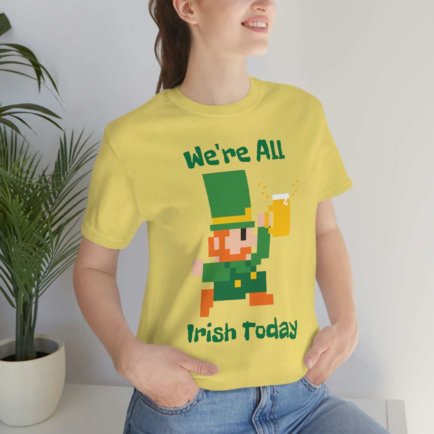 We’re All Irish Today Unisex Jersey Short Sleeve Tee