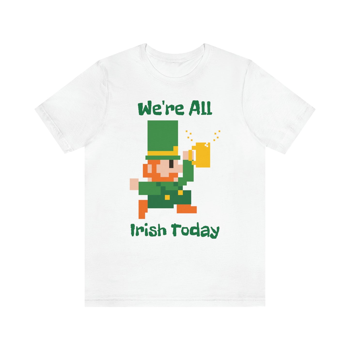 We’re All Irish Today Unisex Jersey Short Sleeve Tee