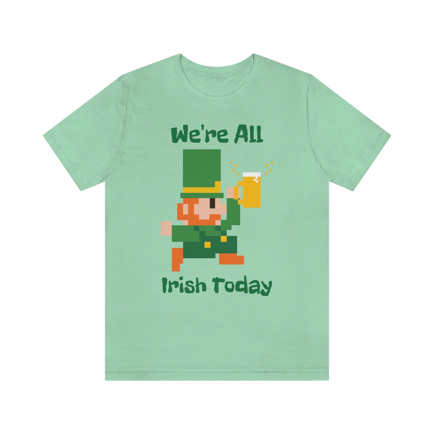 We’re All Irish Today Unisex Jersey Short Sleeve Tee