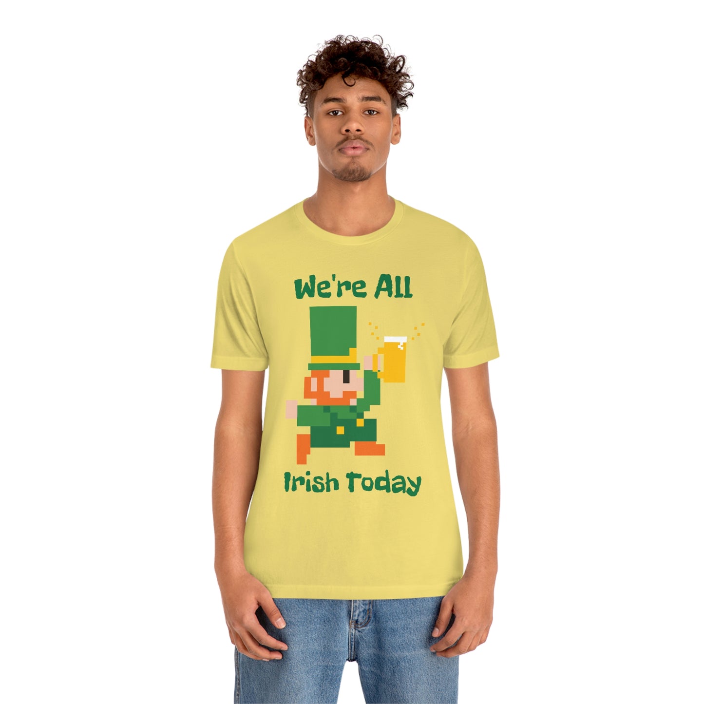 We’re All Irish Today Unisex Jersey Short Sleeve Tee