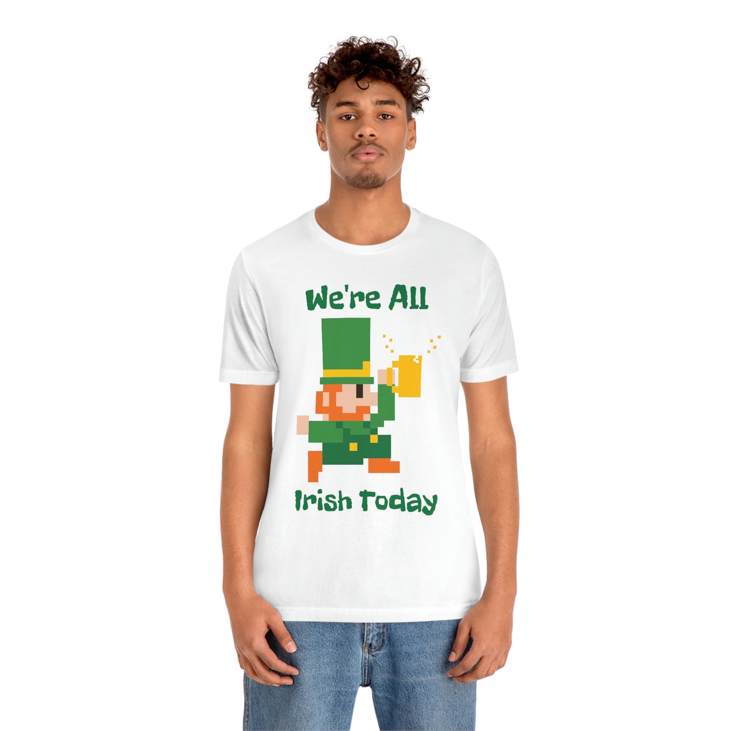 We’re All Irish Today Unisex Jersey Short Sleeve Tee