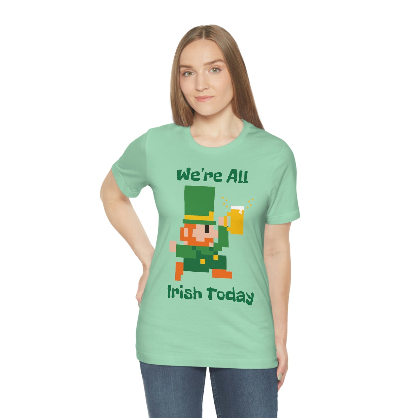 We’re All Irish Today Unisex Jersey Short Sleeve Tee