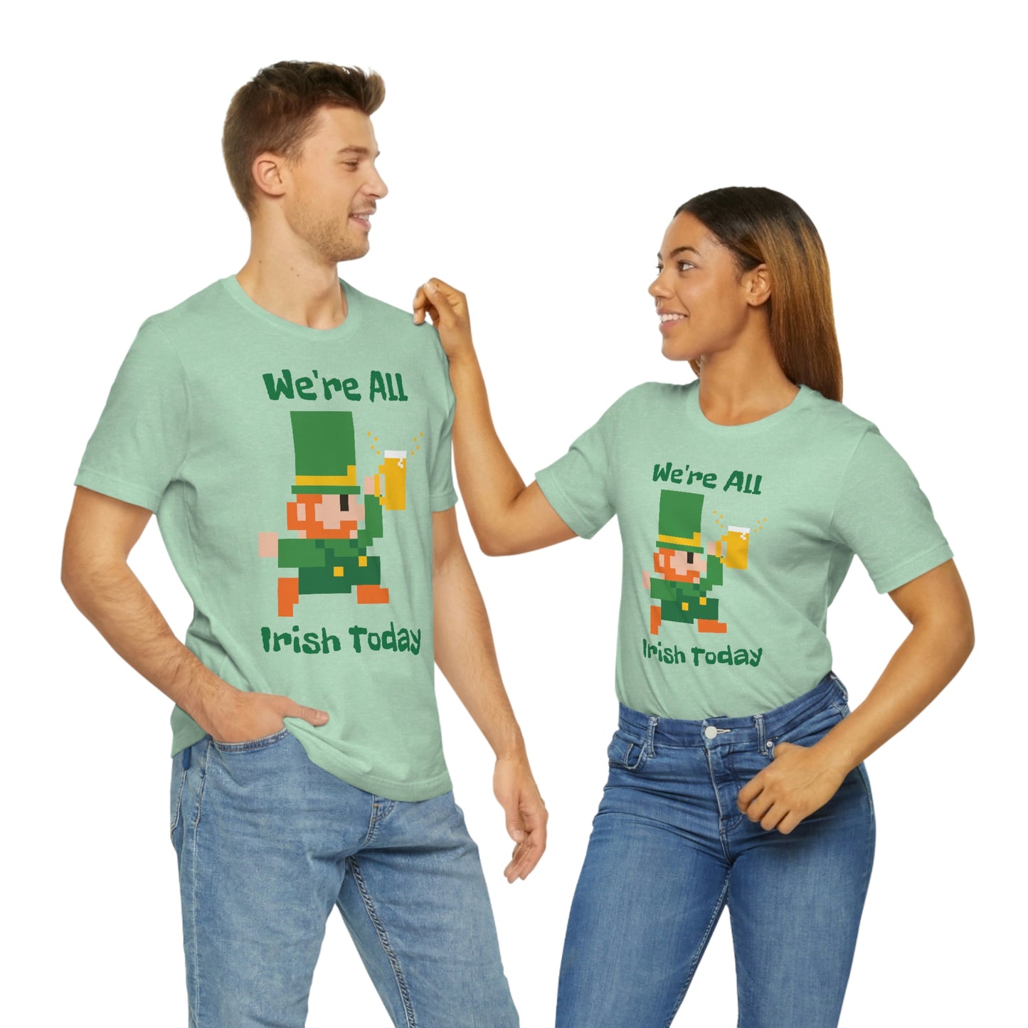 We’re All Irish Today Unisex Jersey Short Sleeve Tee