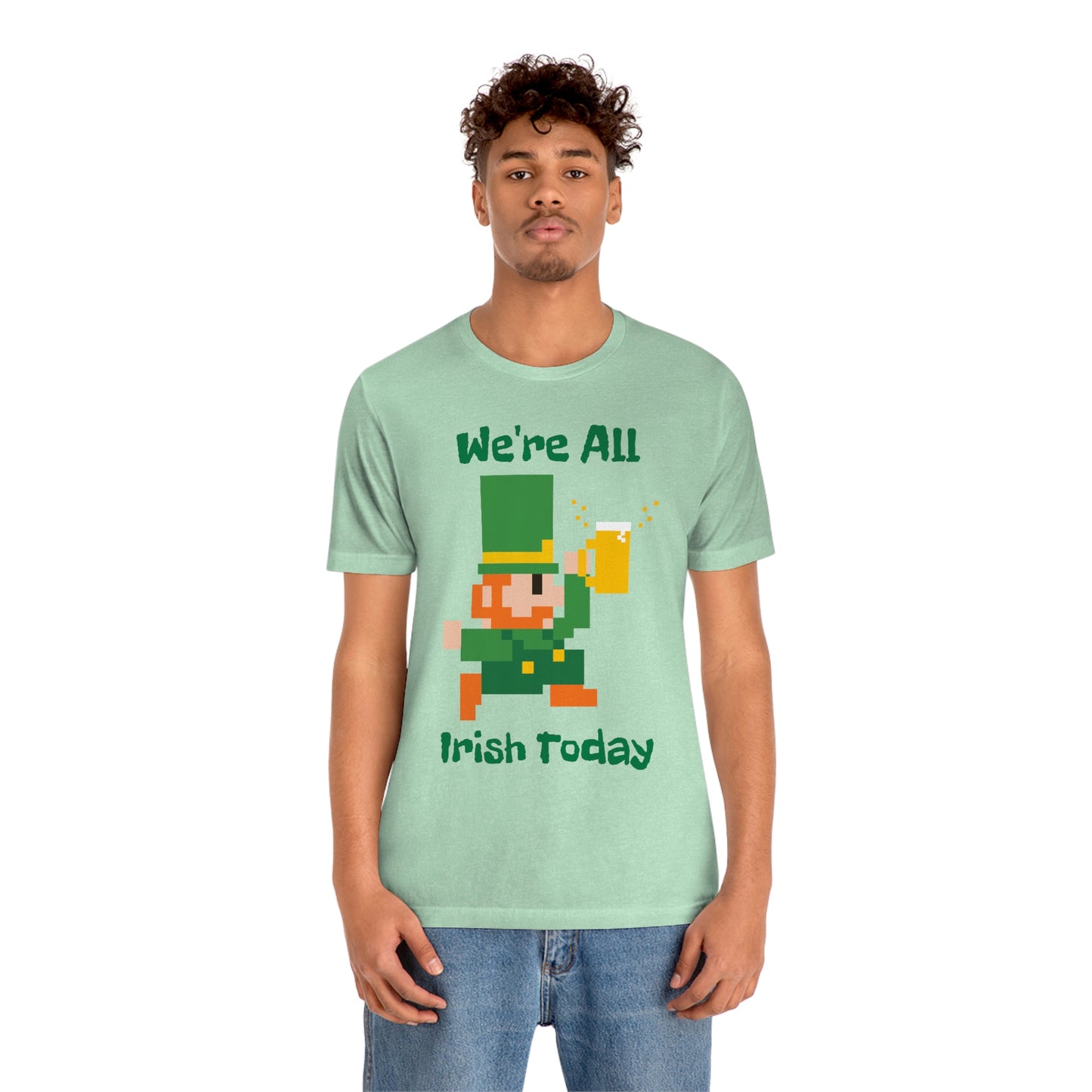 We’re All Irish Today Unisex Jersey Short Sleeve Tee