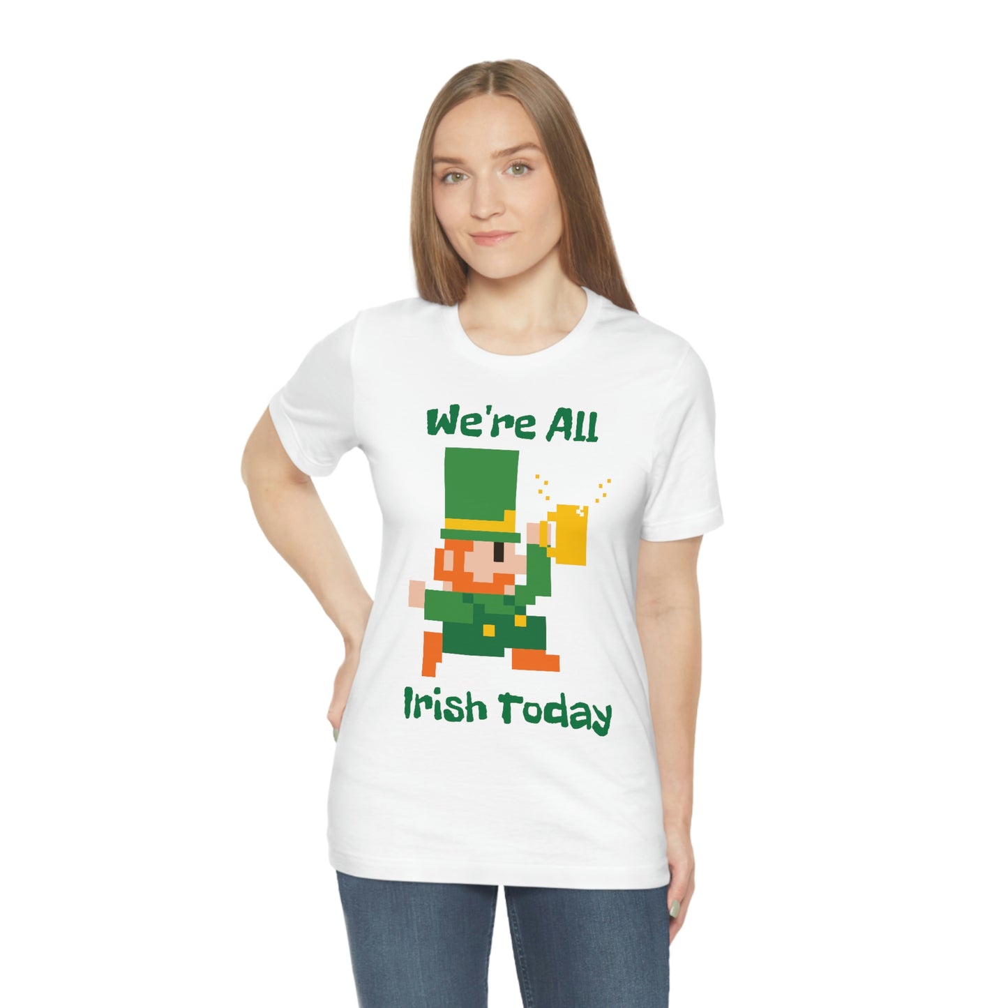 We’re All Irish Today Unisex Jersey Short Sleeve Tee