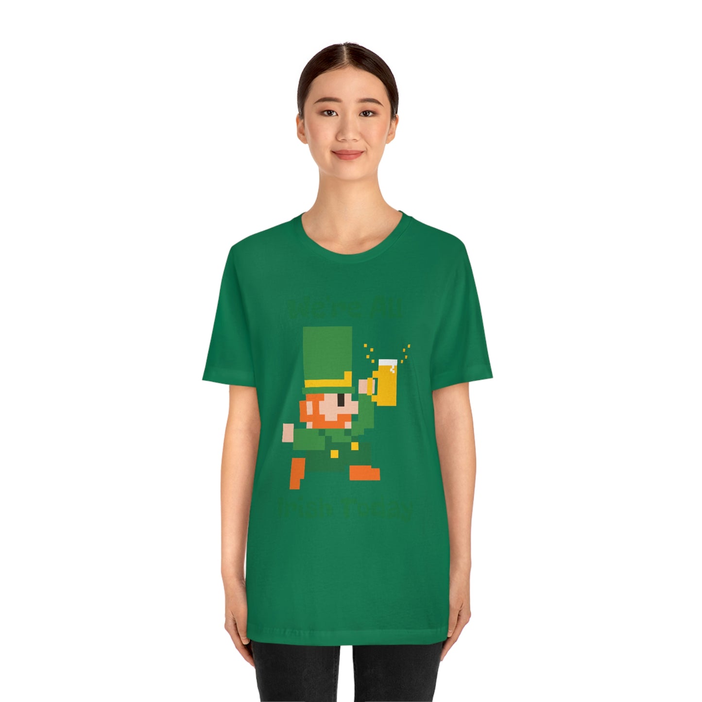 We’re All Irish Today Unisex Jersey Short Sleeve Tee