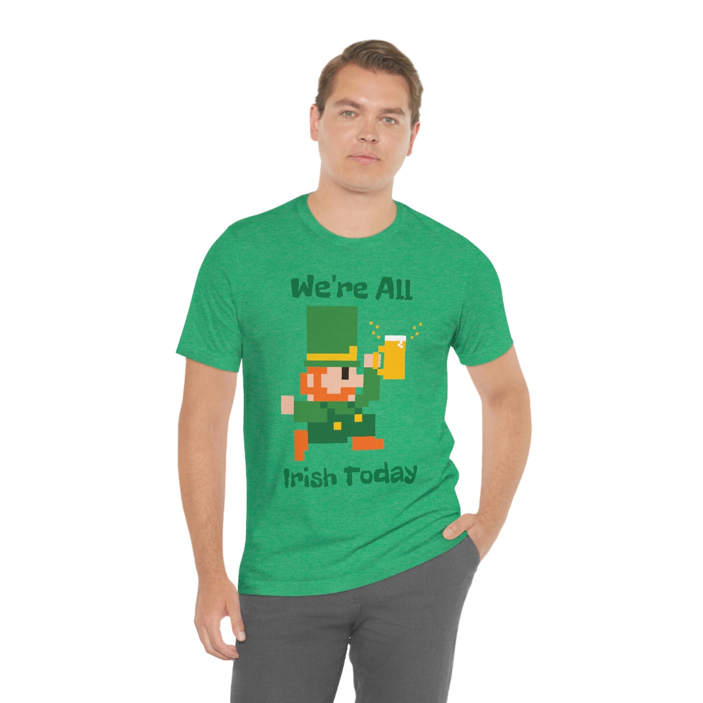 We’re All Irish Today Unisex Jersey Short Sleeve Tee