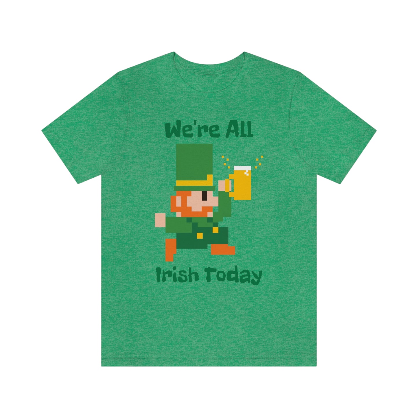 We’re All Irish Today Unisex Jersey Short Sleeve Tee