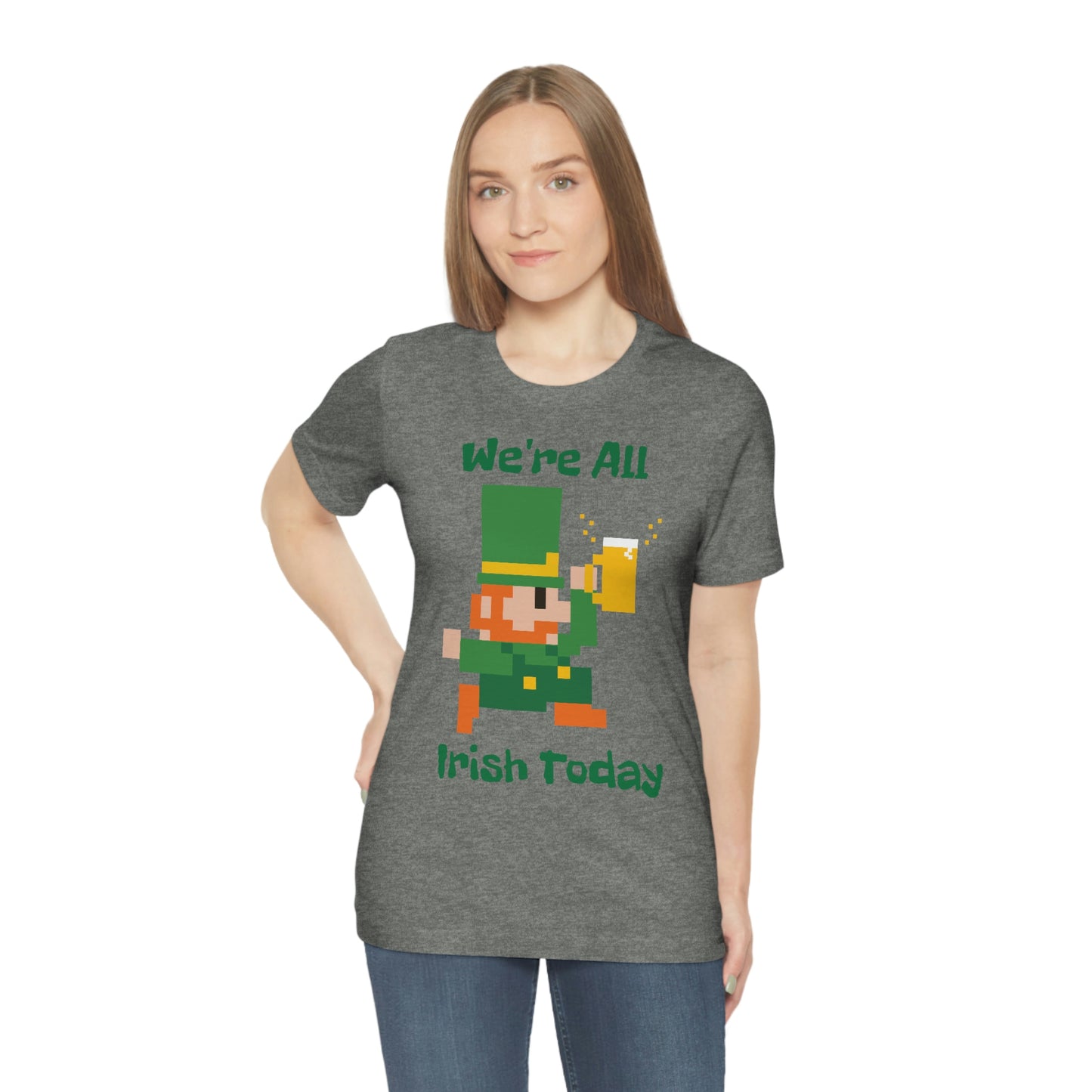 We’re All Irish Today Unisex Jersey Short Sleeve Tee