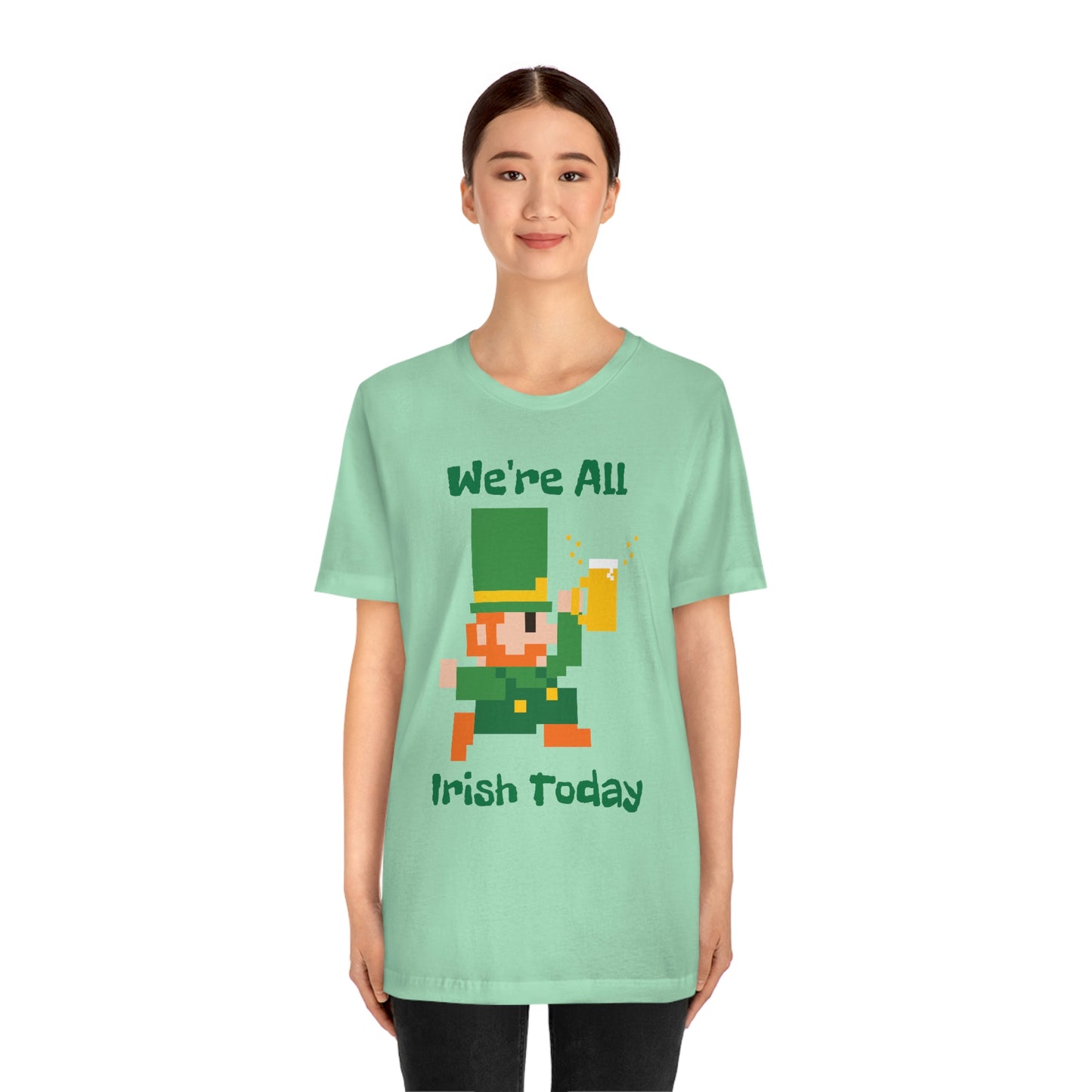 We’re All Irish Today Unisex Jersey Short Sleeve Tee