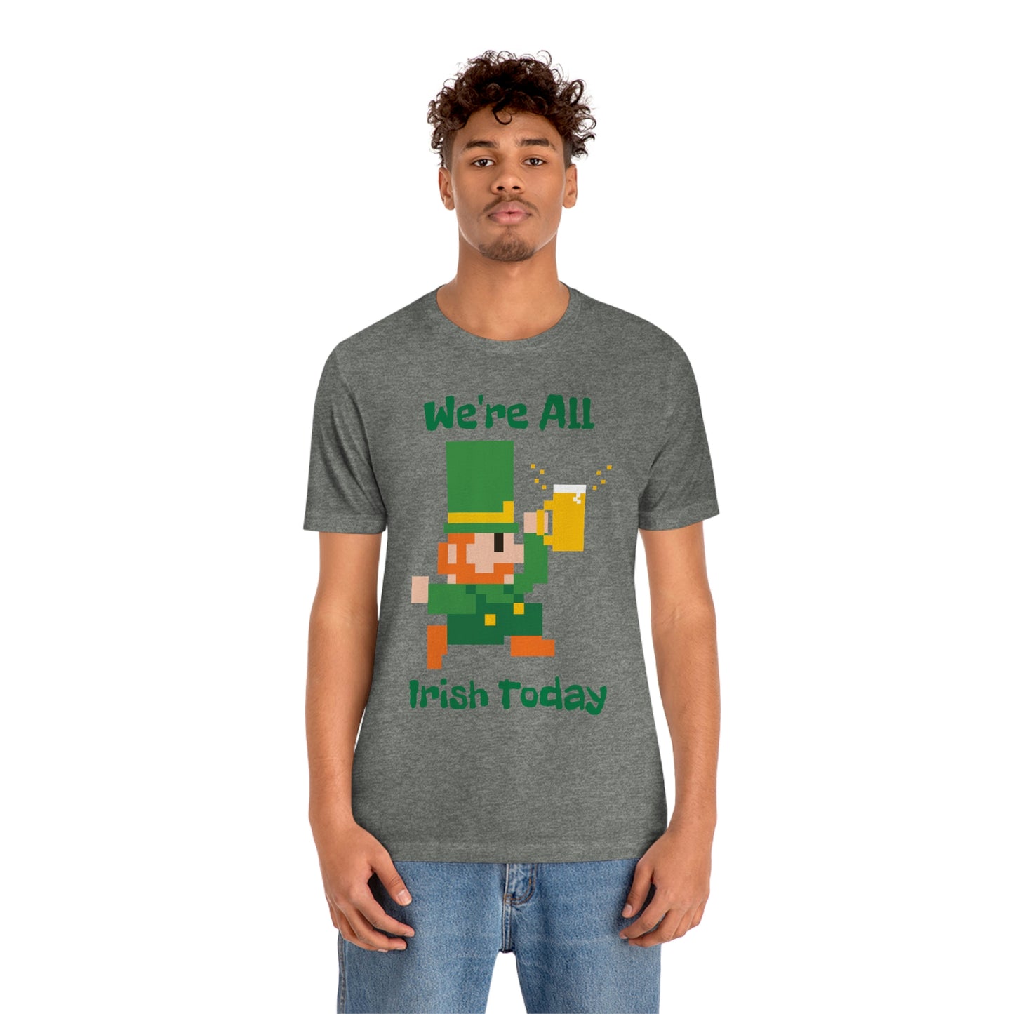 We’re All Irish Today Unisex Jersey Short Sleeve Tee