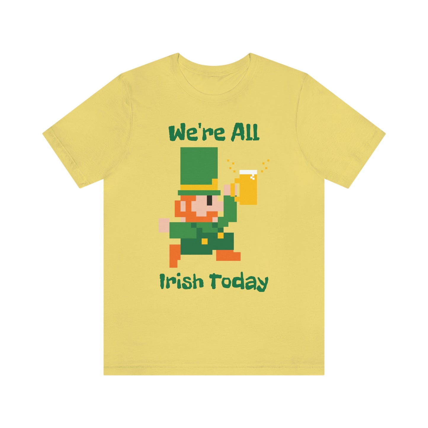 We’re All Irish Today Unisex Jersey Short Sleeve Tee