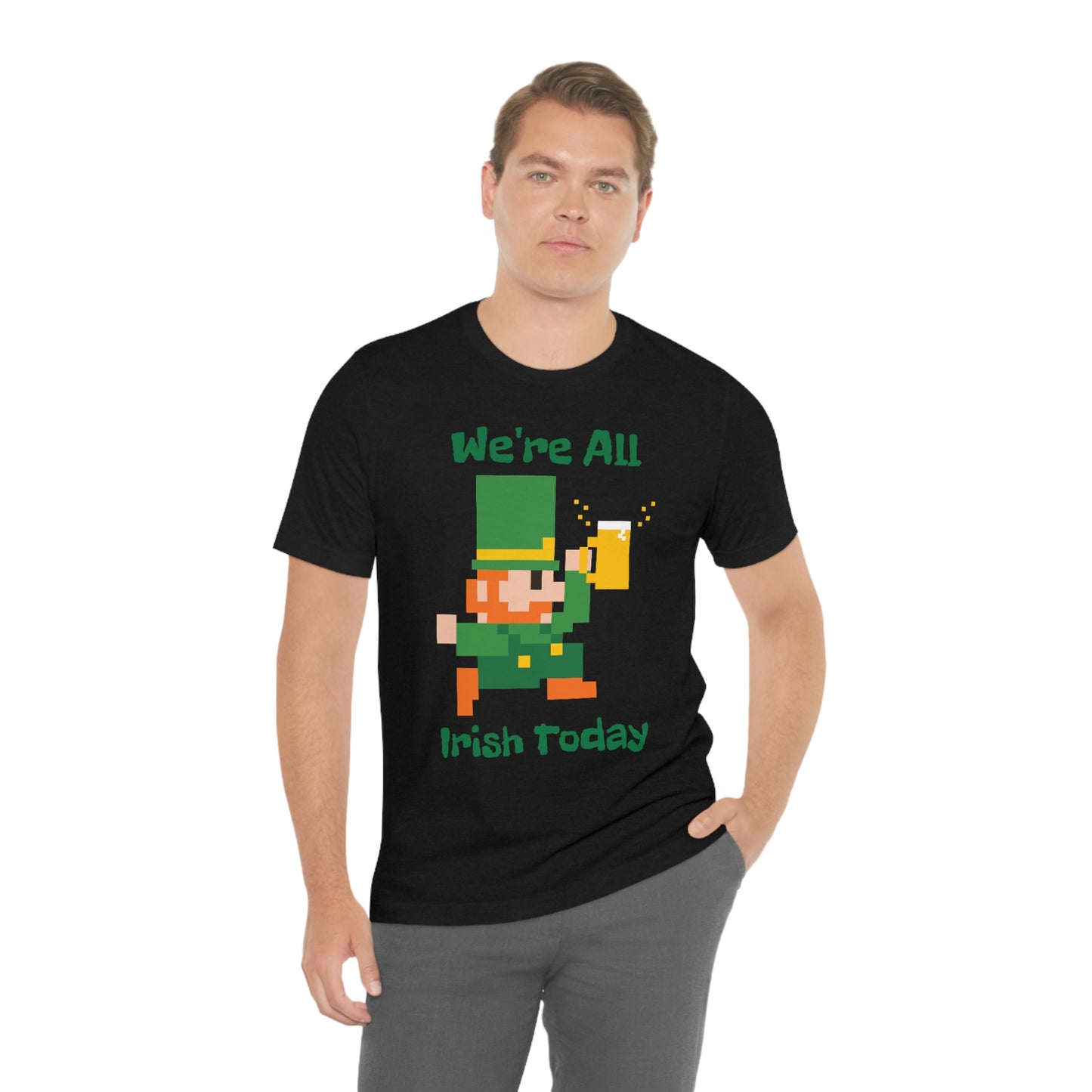 We’re All Irish Today Unisex Jersey Short Sleeve Tee