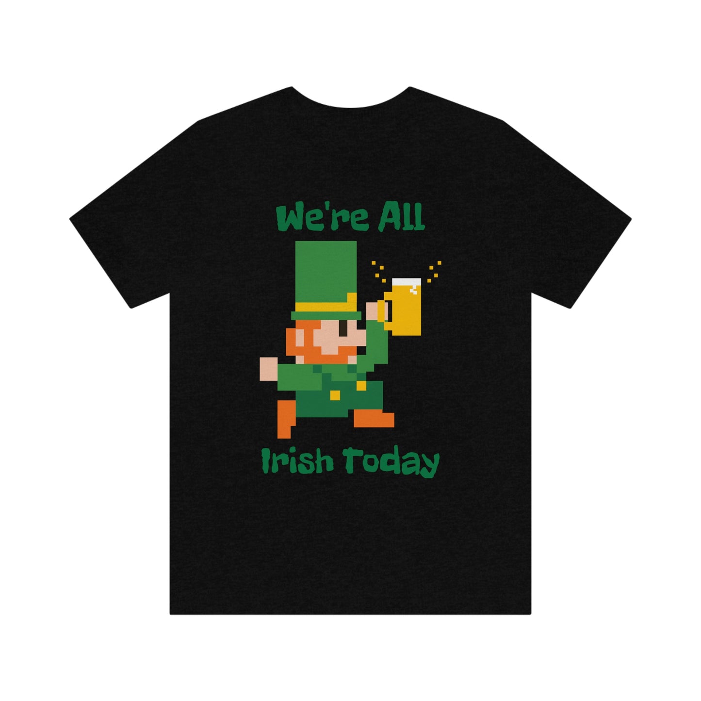 We’re All Irish Today Unisex Jersey Short Sleeve Tee